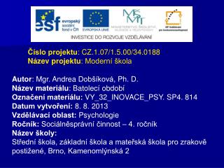 Číslo projektu : CZ.1.07/1.5.00/34.0188 Název projektu : Moderní škola