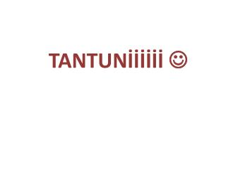 TANTUNİİİİİİ 