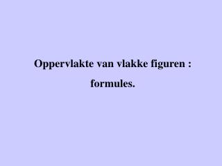 Oppervlakte van vlakke figuren : formules.