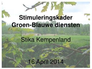 Stimuleringskader Groen-Blauwe diensten Stika Kempenland 16 April 2014