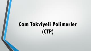 Cam Takviyeli Polimerler (CTP)