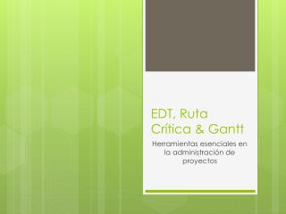 EDT, Ruta Crítica &amp; Gantt