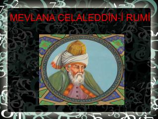 MEVLANA CELALEDDİN-İ RUM İ