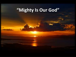 “Mighty Is Our God”