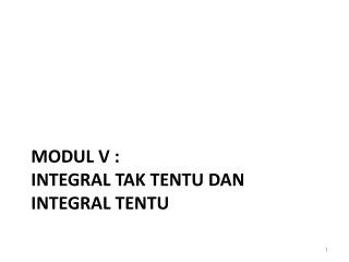 MODUL V : INTEGRAL TAK TENTU DAN INTEGRAL TENTU