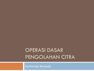 Operasi Dasar Pengolahan Citra