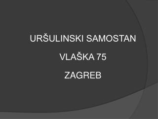 URŠULINSKI SAMOSTAN VLAŠKA 75 ZAGREB