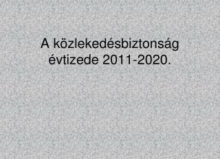 A közlekedésbiztonság évtizede 2011-2020.