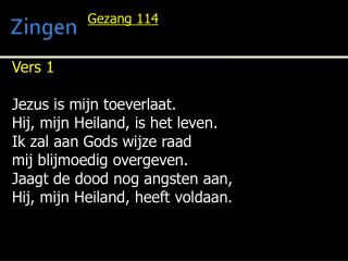 Vers 1 Jezus is mijn toeverlaat. Hij, mijn Heiland, is het leven. Ik zal aan Gods wijze raad