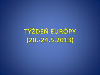 TÝŽDEŇ EURÓPY (20.-24.5.2013)