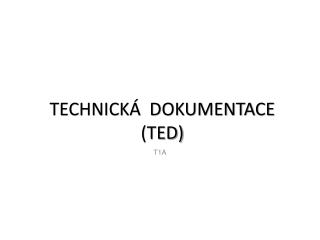 TECHNICKÁ DOKUMENTACE (TED)