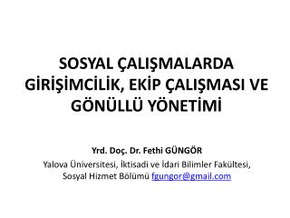 SOSYAL ÇALIŞMALARDA GİRİŞİMCİLİK, EKİP ÇALIŞMASI VE GÖNÜLLÜ YÖNETİMİ