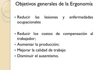 Objetivos generales de la Ergonomía Reducir las lesiones y enfermedades ocupacionales