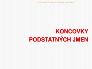 KONCOVKY PODSTATNÝCH JMEN