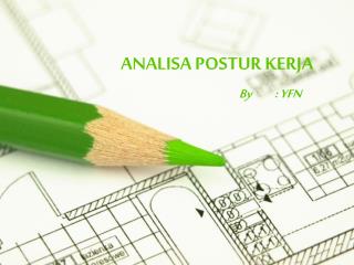 ANALISA POSTUR KERJA 	By	: YFN