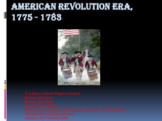 American Revolution Era, 1775 - 1783