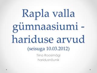 Rapla valla gümnaasiumi -hariduse arvud ( seisuga 10.03.2012)