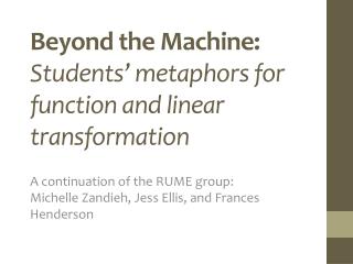 Beyond the Machine: Students’ metaphors for function and linear transformation