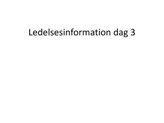 Ledelsesinformation dag 3