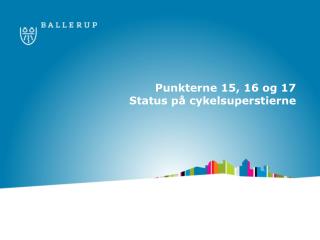 Punkterne 15, 16 og 17 Status på cykelsuperstierne