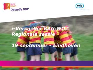 i-Versneller BAG WOZ Regionale sessie 19 september - Eindhoven