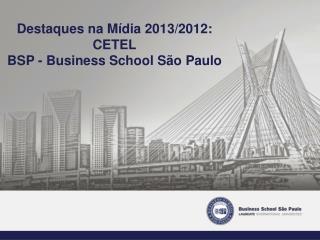 Destaques na Mídia 2013/2012: CETEL BSP - Business School São Paulo