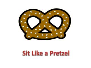 Sit Like a Pretzel