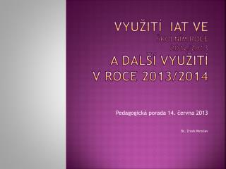 Využití IAT ve školním roce 2012/2013 a další využití v roce 2013/2014
