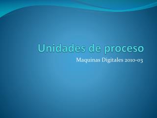 Unidades de proceso