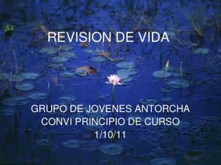 REVISION DE VIDA GRUPO DE JOVENES ANTORCHA CONVI PRINCIPIO DE CURSO 1/10/11