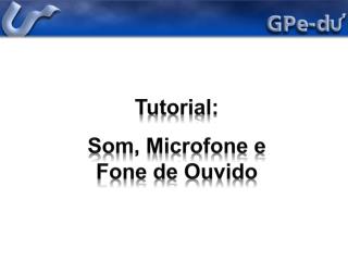 Tutorial: Som , Microfone e Fone de Ouvido