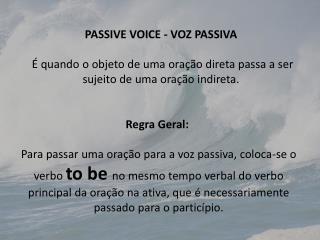 PASSIVE VOICE - VOZ PASSIVA 