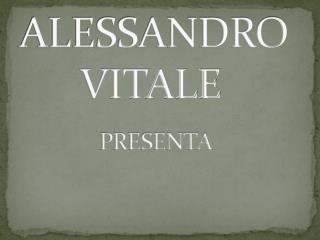 ALESSANDRO VITALE PRESENTA