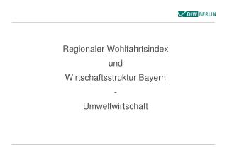 Regionaler Wohlfahrtsindex und Wirtschaftsstruktur Bayern - Umweltwirtschaft