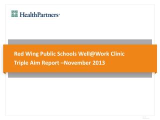 Red Wing Public Schools Well@Work Clinic Triple Aim Report –November 2013