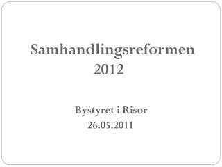 Samhandlingsreformen 2012 				Bystyret i Risør 			 26.05.2011