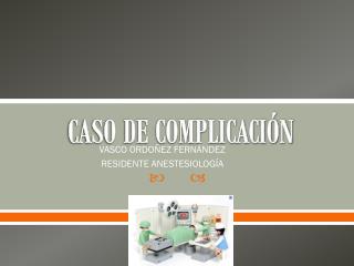 CASO DE COMPLICACIÓN