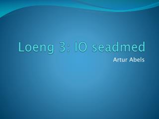 Loeng 3: IO seadmed