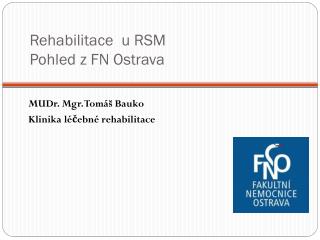 Rehabilitace u RSM Pohled z FN Ostrava