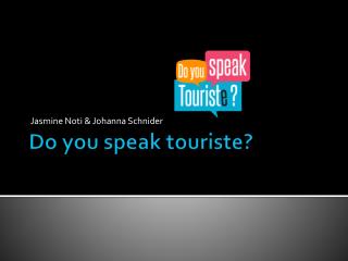 Do you speak touriste ?
