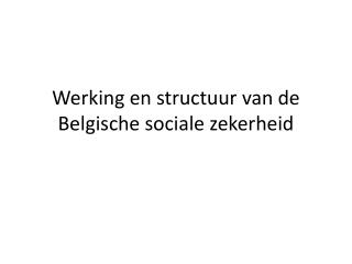 Werking en structuur van de Belgische sociale zekerheid