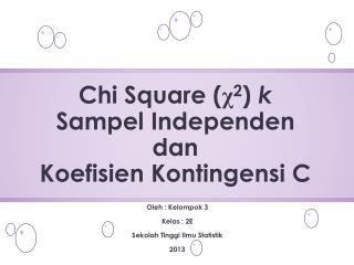 Chi Square ( χ 2 ) k Sampel Independen dan Koefisien Kontingensi C
