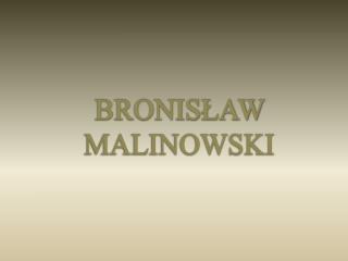 BRONISŁAW MALINOWSKI