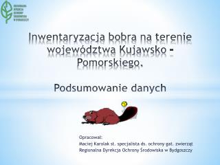Inwentaryzacja bobra na terenie województwa Kujawsko – Pomorskiego. Podsumowanie danych