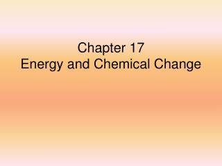 Chapter 17 Energy and Chemical Change