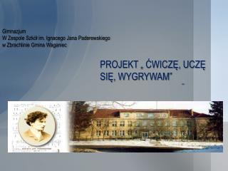Gimnazjum W Zespole Szkół im. Ignacego Jana Paderewskiego w Zbrachlinie Gmina Waganiec