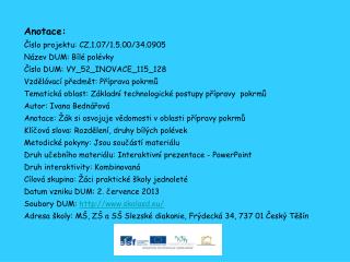 Anotace: Číslo projektu: CZ.1.07/1.5.00/34.0905 Název DUM: Bílé polévky