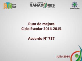 Ruta de mejora Ciclo Escolar 2014-2015 Acuerdo N° 717
