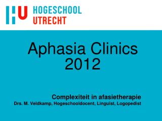 Complexiteit in afasietherapie Drs. M. Veldkamp, Hogeschooldocent, Linguïst, Logopedist