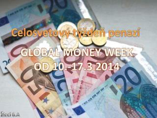 GLOBAL MONEY WEEK OD 10.-17.3 2014